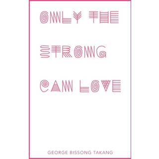 Only the Strong Can Love