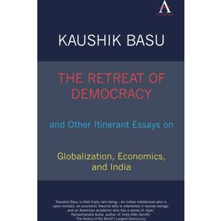 The Retreat of Democracy and Other Itinerant Essays on Globalization, Economics, and India