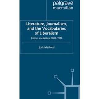 Literature, Journalism, and the Vocabularies of Liberalism