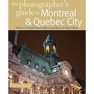The Photographer's Guide to Montreal & Quebec City