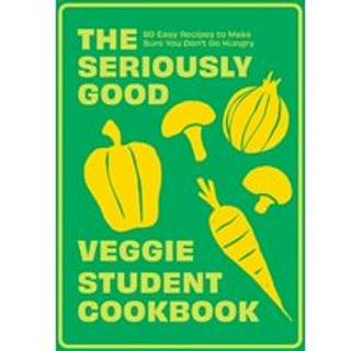 The Seriously Good Veggie Student Cookbook