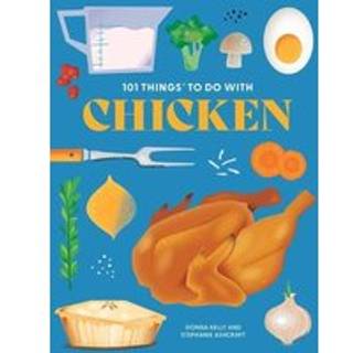 101 Things to Do With Chicken
