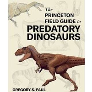 The Princeton Field Guide to Predatory Dinosaurs