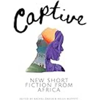Captive: New Short Fiction from Africa
