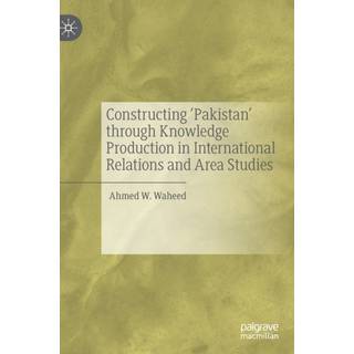 Constructing 'Pakistan' through Knowledge Production in International Relations and Area Studies