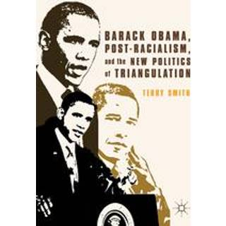 Barack Obama, Post-Racialism, and the New Politics of Triangulation