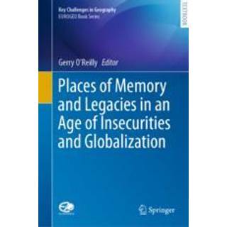 Places of Memory and Legacies in an Age of Insecurities and Globalization
