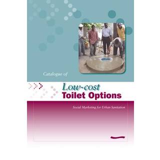 Low-Cost Toilet Options - A Catalogue: Social marketing for urban sanitation