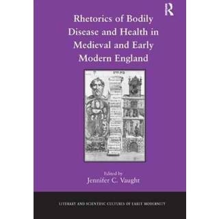 Rhetorics of Bodily Disease and Health in Medieval and Early Modern England
