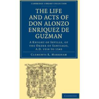 The Life and Acts of Don Alonzo Enriquez de Guzman: A Knight of Seville, of the Order of Santiago, A.D. 1518 to 1543