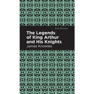 The Legends of King Arthur and His Knights
