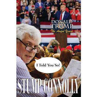 I Told You So! Donald Trump, The Awful Years