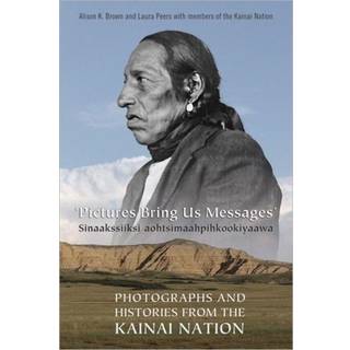 Pictures Bring Us Messages / Sinaakssiiksi Aohtsimaahpihkookiyaawa