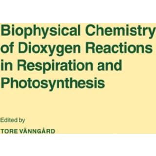 Biophysical Chemistry of Dioxygen Reactions in Respiration and Photosynthesis