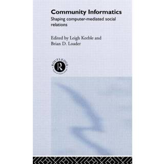 Community Informatics: Shaping Computer-Mediated Social... (Bog, Hardback, Engelsk)