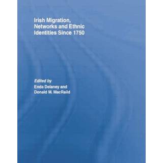 Irish Migration, Networks and Ethnic Identities since 1750