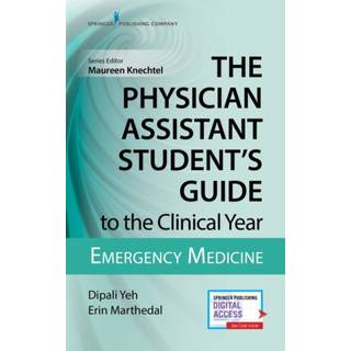 The Physician Assistant Student's Guide to the Clinical Year: Emergency Medicine