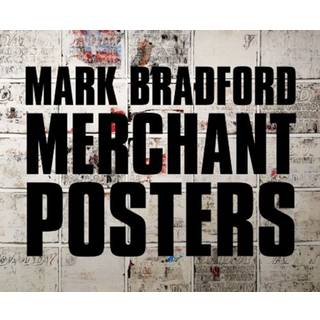 Mark Bradford: Merchant Posters