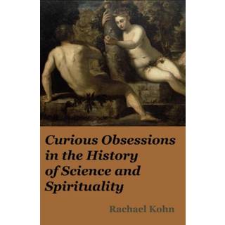 Curious Obsessions in the History of Science and Spirituality