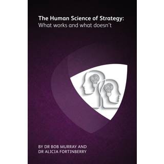 The Human Science of Strategy: what works and what doesn't