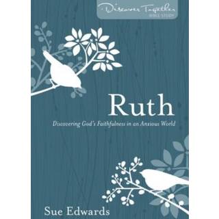 Ruth – Discovering God`s Faithfulness in an Anxious World