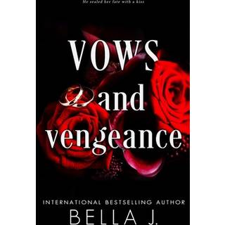 Bella J - Vows and Vengeance: A Dark Arranged Marriage Romance