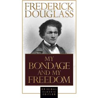 My Bondage and My Freedom (Original Classic Edition)
