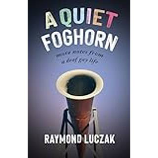 A Quiet Foghorn – More Notes from a Deaf Gay Life