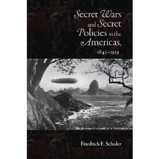 Secret Wars and Secret Policies in the Americas, 1842-1929