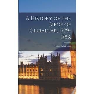 A History of the Siege of Gibraltar, 1779-1783;