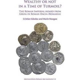 Wealthy or Not in a Time of Turmoil? The Roman Imperial Hoard from Gruia in Roman Dacia (Romania)