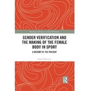 Gender Verification and the Making of the Female Body in Sport