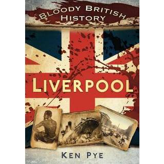 Bloody British History: Liverpool