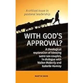 WITH GOD'S APPROVAL? A theological exploration of blessing same-sex couples, in conversation with Walter Moberley and Isabelle Hamley