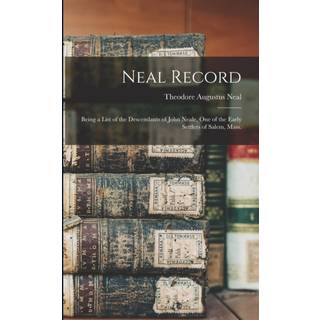 Neal Record; Being a List of the Descendants of John Neale, One of the Early Settlers of Salem, Mass.