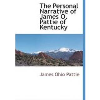 The Personal Narrative of James O. Pattie of Kentucky