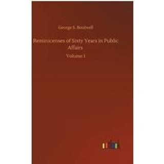 Reminicenses of Sixty Years in Public Affairs