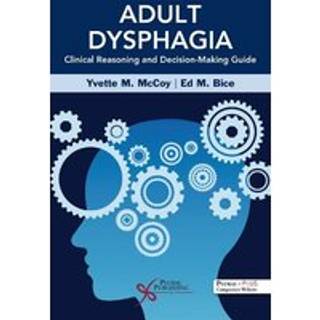 Adult Dysphagia Clinical Reasoning and Decision-Making Guide
