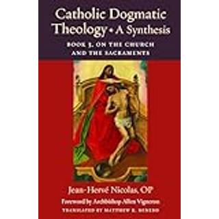 Catholic Dogmatic Theology: a Synthesis Book 3