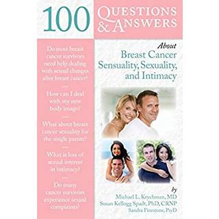 100 Questions & Answers About Breast Cancer Sensuality, Sexuality and Intimacy