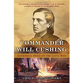 Commander Will Cushing - Daredevil Hero of the Civil War
