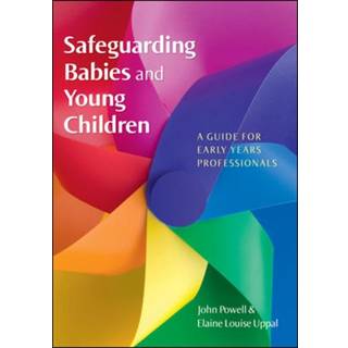 Safeguarding Babies and Young Children: A Guide for Early Years Professionals