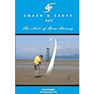 Smash and Carve Golf! The Art of Ball Striking