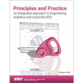 Principles and Practice An Integrated Approach to Engineering Graphics and AutoCAD 2021