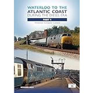 Waterloo to the Atlantic Coast During the Diesel Era Part 1
