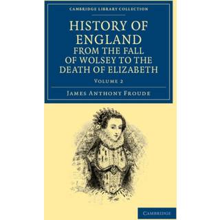 History of England from the Fall of Wolsey to the Death of Elizabeth
