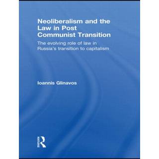 Neoliberalism and the Law in Post Communist Transition