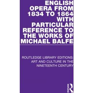 English Opera from 1834 to 1864 with Particular Reference to the Works of Michael Balfe