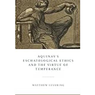 Aquinas's Eschatological Ethics and the Virtue of Temperance