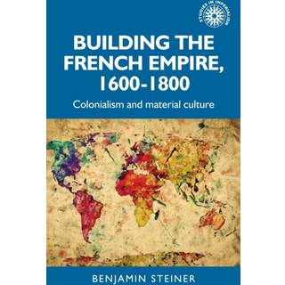 Building the French Empire, 1600–1800